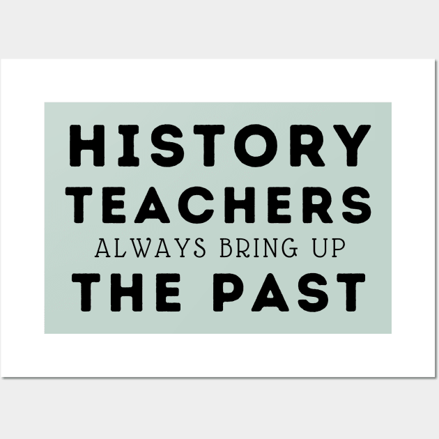 history teachers always bring up the past Wall Art by natashawilona